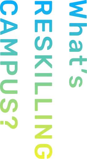 What’s RESKILLING CAMPUS?